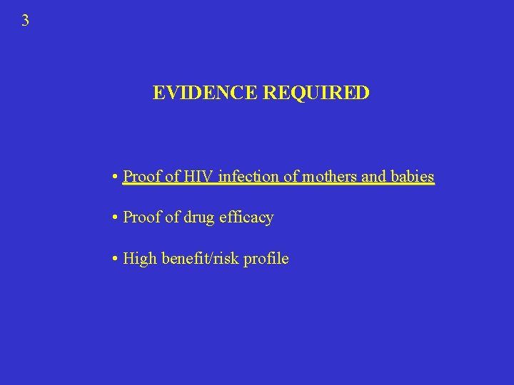 3 EVIDENCE REQUIRED • Proof of HIV infection of mothers and babies • Proof