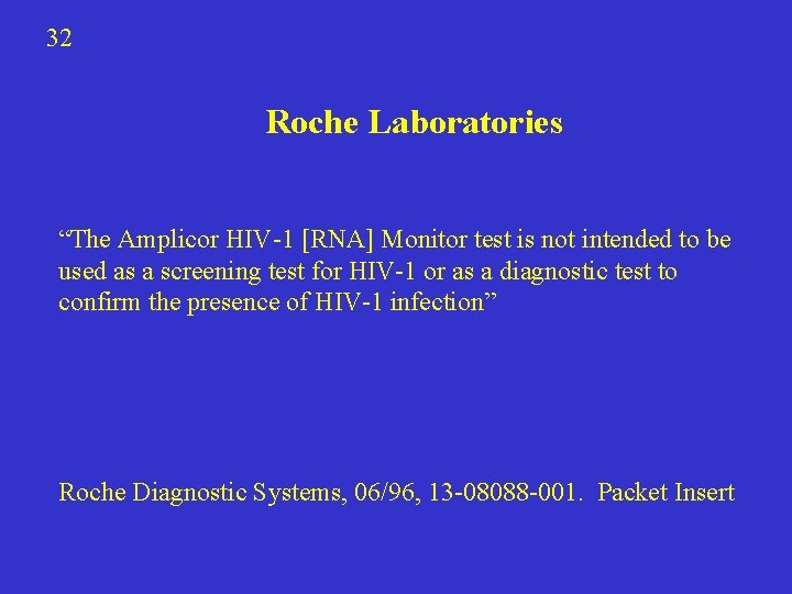 32 Roche Laboratories “The Amplicor HIV-1 [RNA] Monitor test is not intended to be