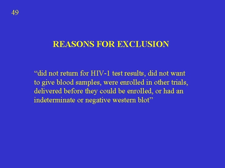 49 REASONS FOR EXCLUSION “did not return for HIV-1 test results, did not want