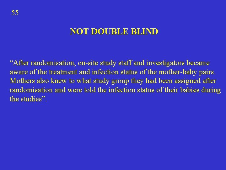 55 NOT DOUBLE BLIND “After randomisation, on-site study staff and investigators became aware of