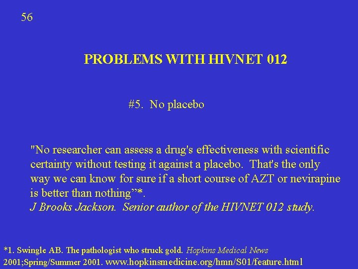 56 PROBLEMS WITH HIVNET 012 #5. No placebo "No researcher can assess a drug's