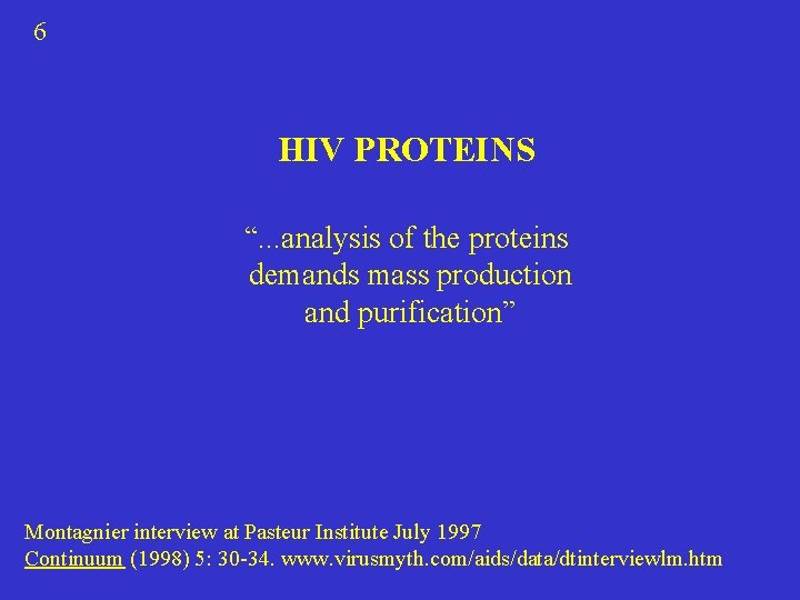 6 HIV PROTEINS “. . . analysis of the proteins demands mass production and