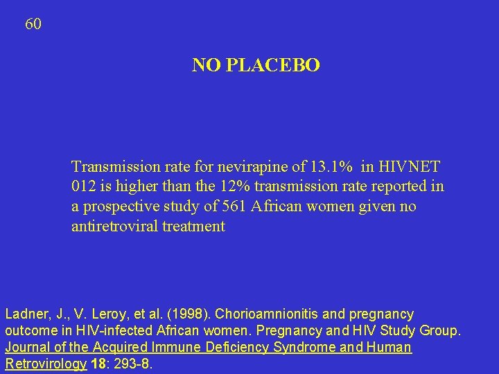 60 NO PLACEBO Transmission rate for nevirapine of 13. 1% in HIVNET 012 is