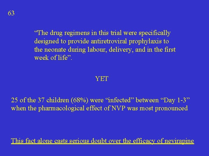 63 “The drug regimens in this trial were specifically designed to provide antiretroviral prophylaxis