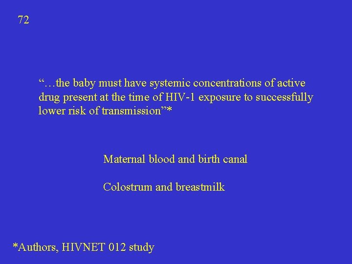 72 “…the baby must have systemic concentrations of active drug present at the time