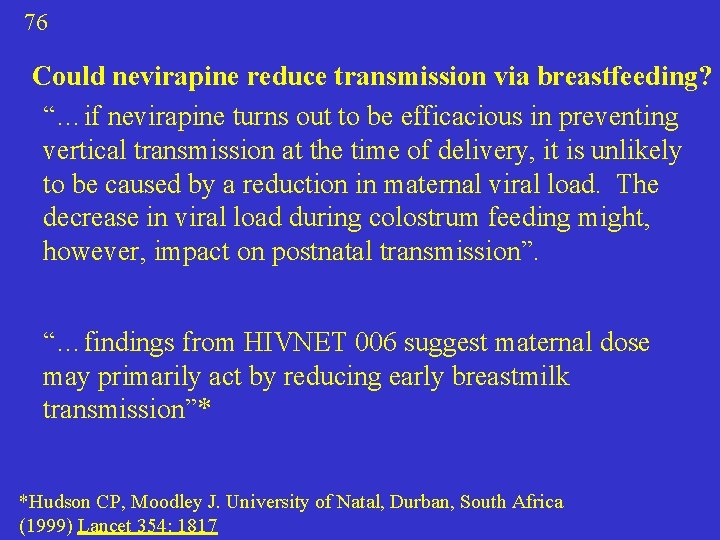 76 Could nevirapine reduce transmission via breastfeeding? “…if nevirapine turns out to be efficacious