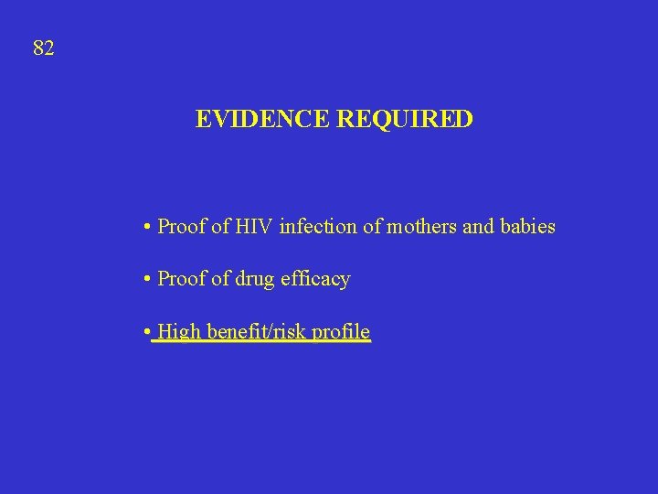 82 EVIDENCE REQUIRED • Proof of HIV infection of mothers and babies • Proof