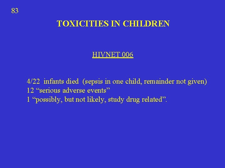 83 TOXICITIES IN CHILDREN HIVNET 006 4/22 infants died (sepsis in one child, remainder