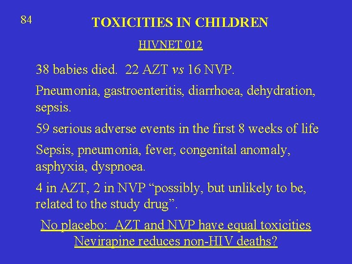 84 TOXICITIES IN CHILDREN HIVNET 012 38 babies died. 22 AZT vs 16 NVP.