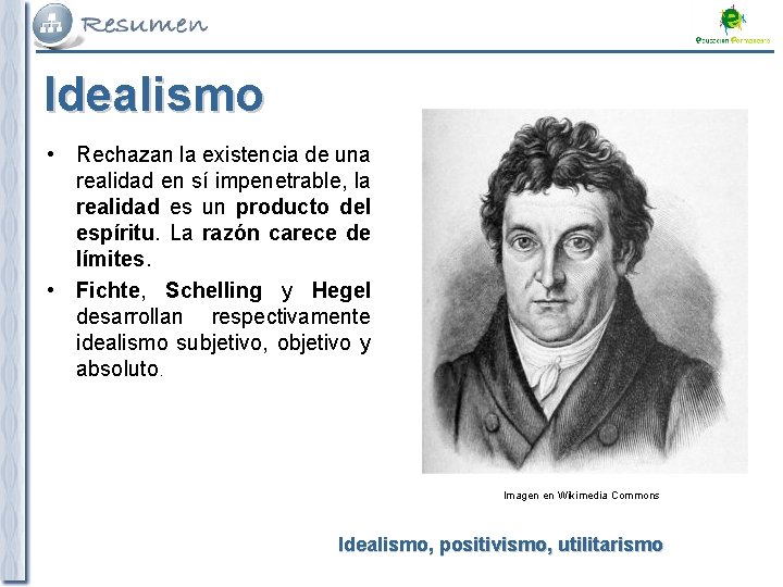 Idealismo • Rechazan la existencia de una realidad en sí impenetrable, la realidad es