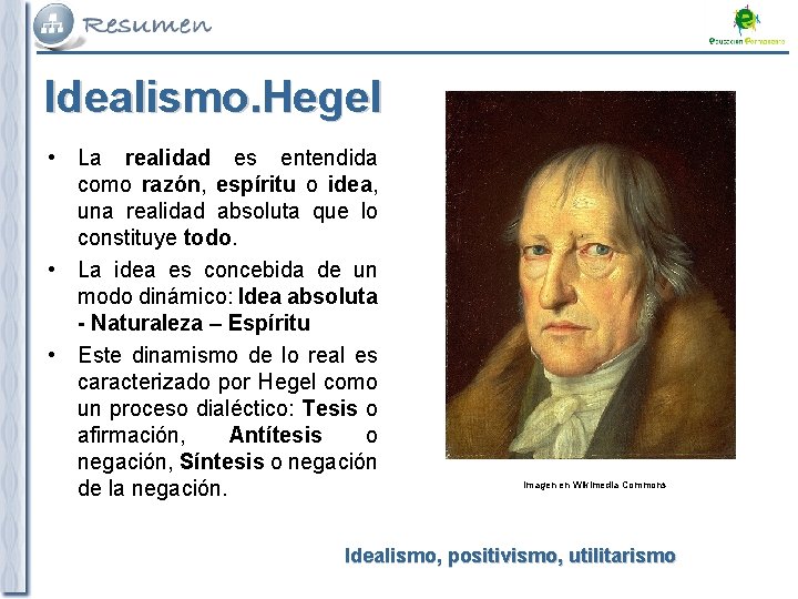 Idealismo. Hegel • La realidad es entendida como razón, espíritu o idea, una realidad