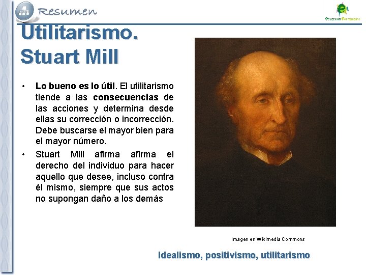 Utilitarismo. Stuart Mill • • Lo bueno es lo útil. El utilitarismo tiende a