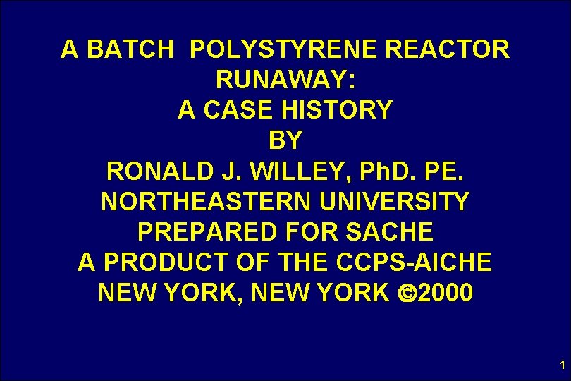 A BATCH POLYSTYRENE REACTOR RUNAWAY: A CASE HISTORY BY RONALD J. WILLEY, Ph. D.
