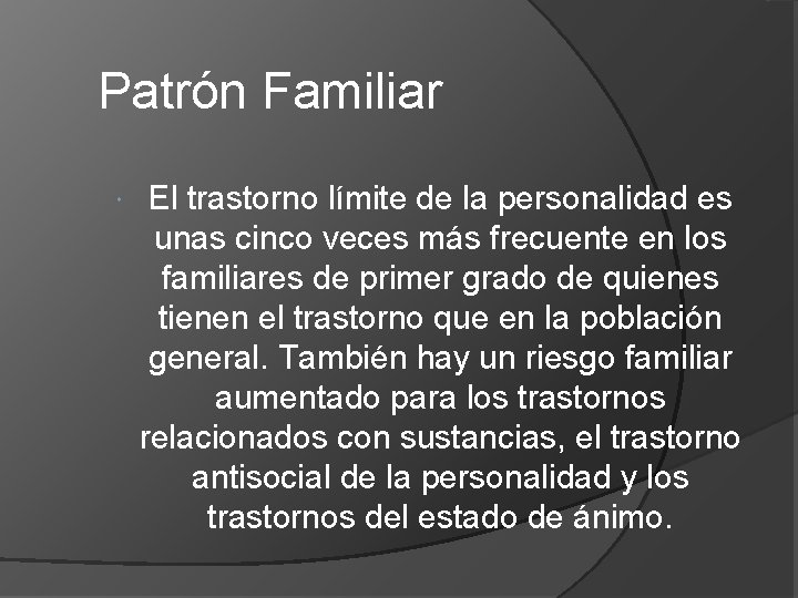 Patrón Familiar El trastorno límite de la personalidad es unas cinco veces más frecuente