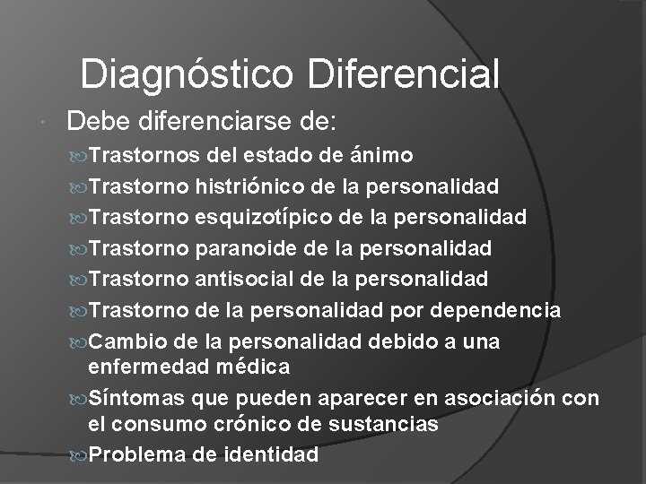 Diagnóstico Diferencial Debe diferenciarse de: Trastornos del estado de ánimo Trastorno histriónico de la