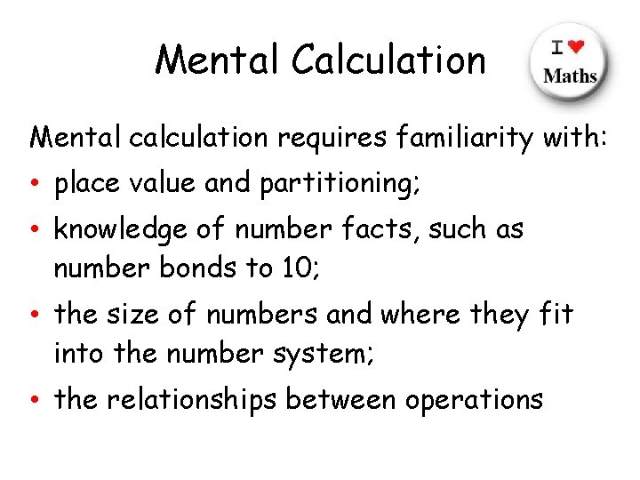 Mental Calculation Mental calculation requires familiarity with: • place value and partitioning; • knowledge