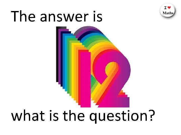 The answer is what is the question? 