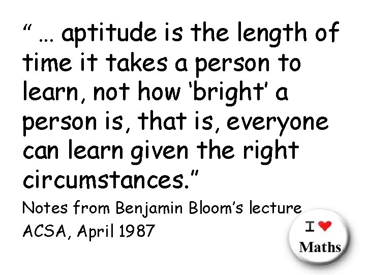 “ … aptitude is the length of time it takes a person to learn,