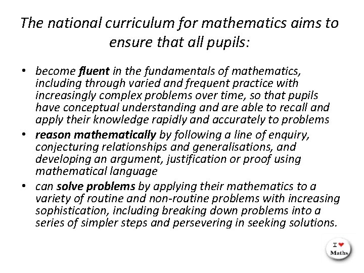 The national curriculum for mathematics aims to ensure that all pupils: • become fluent