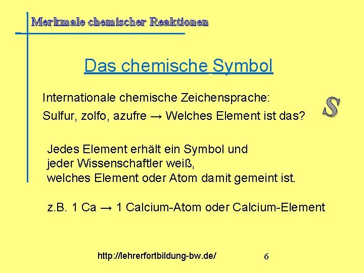 Merkmale chemischer Reaktionen Das chemische Symbol Internationale chemische Zeichensprache: Sulfur, zolfo, azufre → Welches Merkmale chemischer Reaktionen Das chemische Symbol Internationale chemische Zeichensprache: Sulfur, zolfo, azufre → Welches