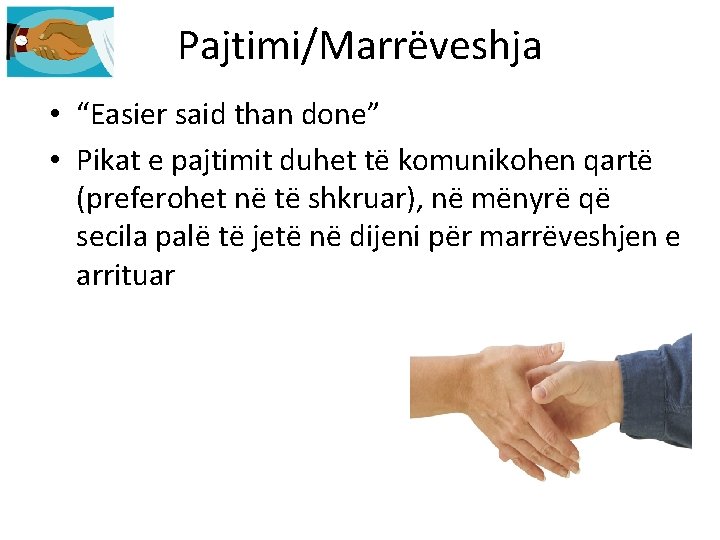 Pajtimi/Marrëveshja • “Easier said than done” • Pikat e pajtimit duhet të komunikohen qartë