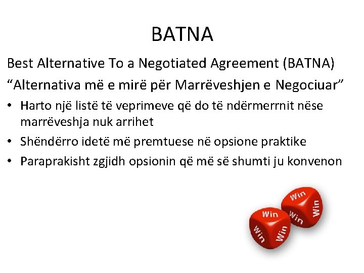 BATNA Best Alternative To a Negotiated Agreement (BATNA) “Alternativa më e mirë për Marrëveshjen