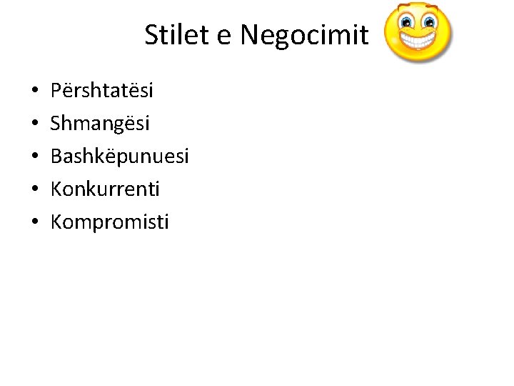 Stilet e Negocimit • • • Përshtatësi Shmangësi Bashkëpunuesi Konkurrenti Kompromisti 