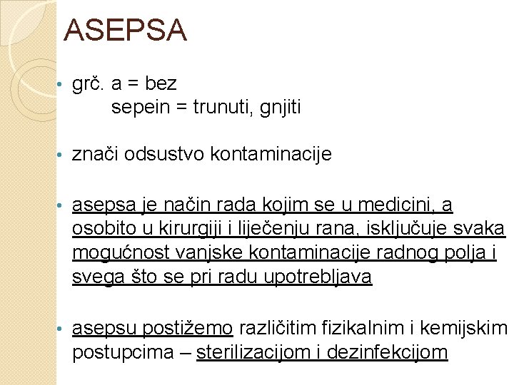 ASEPSA grč. a = bez sepein = trunuti, gnjiti • • znači odsustvo kontaminacije