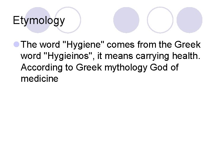 Etymology l The word "Hygiene" comes from the Greek word "Hygieinos", it means carrying Etymology l The word "Hygiene" comes from the Greek word "Hygieinos", it means carrying