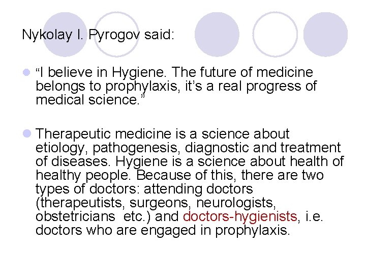 Nykolay I. Pyrogov said: l “I believe in Hygiene. The future of medicine belongs Nykolay I. Pyrogov said: l “I believe in Hygiene. The future of medicine belongs