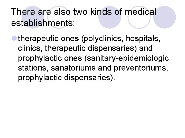 There also two kinds of medical establishments: l therapeutic ones (polyclinics, hospitals, clinics, therapeutic There also two kinds of medical establishments: l therapeutic ones (polyclinics, hospitals, clinics, therapeutic