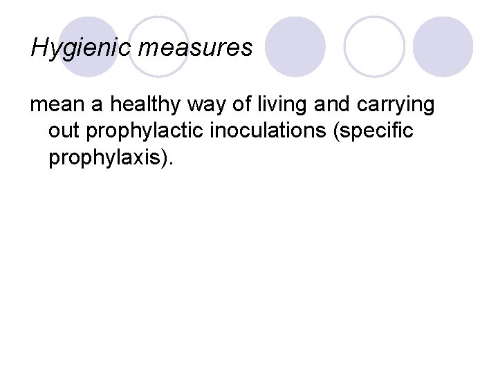 Hygienic measures mean a healthy way of living and carrying out prophylactic inoculations (specific Hygienic measures mean a healthy way of living and carrying out prophylactic inoculations (specific