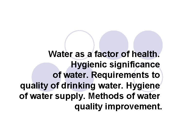Water as a factor of health. Hygienic significance of water. Requirements to quality of Water as a factor of health. Hygienic significance of water. Requirements to quality of
