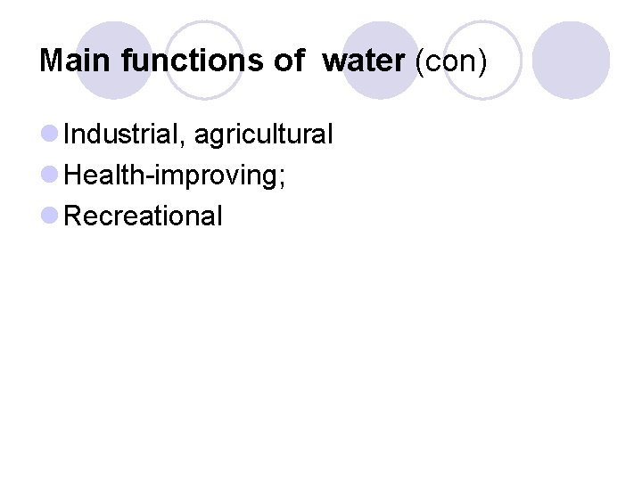 Main functions of water (con) l Industrial, agricultural l Health improving; l Recreational Main functions of water (con) l Industrial, agricultural l Health improving; l Recreational