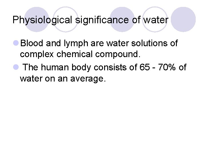 Physiological significance of water l Blood and lymph are water solutions of complex chemical Physiological significance of water l Blood and lymph are water solutions of complex chemical