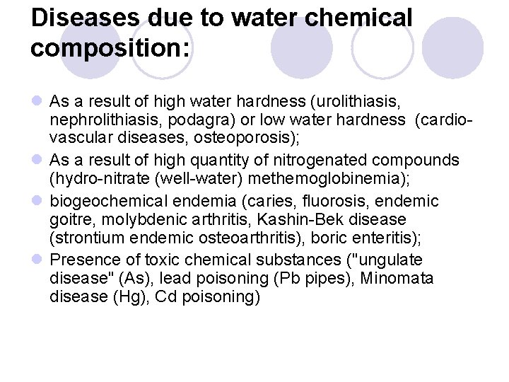 Diseases due to water chemical composition: l As a result of high water hardness Diseases due to water chemical composition: l As a result of high water hardness