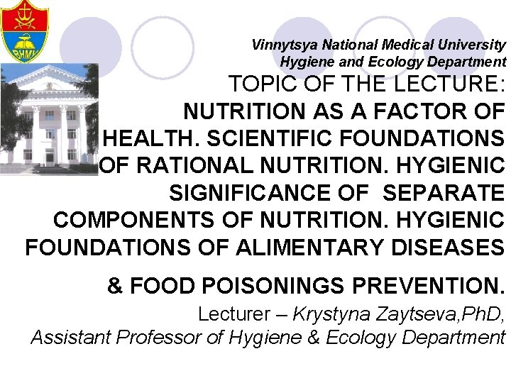 Vinnytsya National Medical University Hygiene and Ecology Department ТOPIC OF THE LECTURE: NUTRITION AS Vinnytsya National Medical University Hygiene and Ecology Department ТOPIC OF THE LECTURE: NUTRITION AS