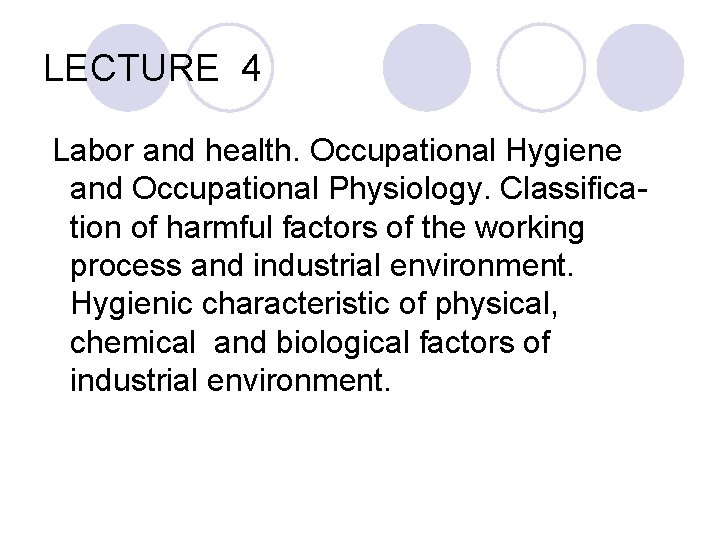 LECTURE 4 Labor and health. Occupational Hygiene and Occupational Physiology. Classifica tion of harmful LECTURE 4 Labor and health. Occupational Hygiene and Occupational Physiology. Classifica tion of harmful
