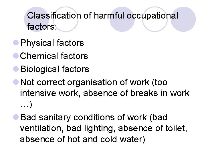 Classification of harmful occupational factors: l Physical factors l Chemical factors l Biological factors Classification of harmful occupational factors: l Physical factors l Chemical factors l Biological factors