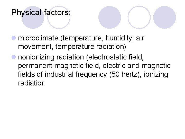 Physical factors: l microclimate (temperature, humidity, air movement, temperature radiation) l nonionizing radiation (electrostatic Physical factors: l microclimate (temperature, humidity, air movement, temperature radiation) l nonionizing radiation (electrostatic
