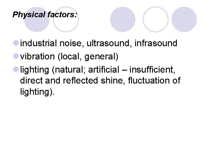 Physical factors: l industrial noise, ultrasound, infrasound l vibration (local, general) l lighting (natural; Physical factors: l industrial noise, ultrasound, infrasound l vibration (local, general) l lighting (natural;