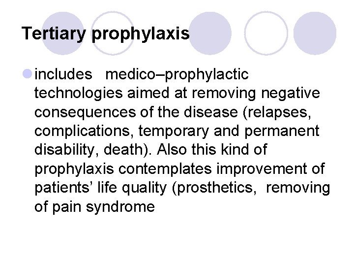 Tertiary prophylaxis l includes medico–prophylactic technologies aimed at removing negative consequences of the disease Tertiary prophylaxis l includes medico–prophylactic technologies aimed at removing negative consequences of the disease
