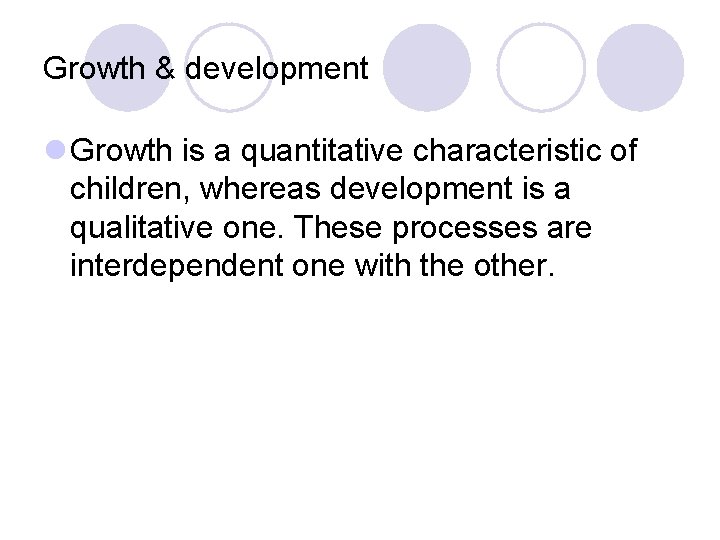 Growth & development l Growth is a quantitative characteristic of children, whereas development is Growth & development l Growth is a quantitative characteristic of children, whereas development is