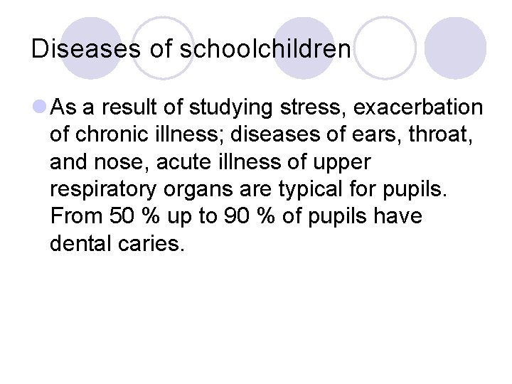 Diseases of schoolchildren l As a result of studying stress, exacerbation of chronic illness; Diseases of schoolchildren l As a result of studying stress, exacerbation of chronic illness;