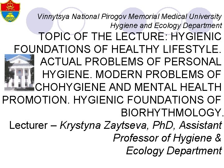 Vinnytsya National Pirogov Memorial Medical University Hygiene and Ecology Department ТOPIC OF THE LECTURE: Vinnytsya National Pirogov Memorial Medical University Hygiene and Ecology Department ТOPIC OF THE LECTURE:
