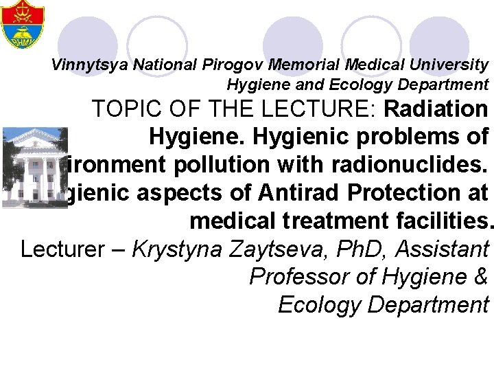 Vinnytsya National Pirogov Memorial Medical University Hygiene and Ecology Department ТOPIC OF THE LECTURE: Vinnytsya National Pirogov Memorial Medical University Hygiene and Ecology Department ТOPIC OF THE LECTURE: