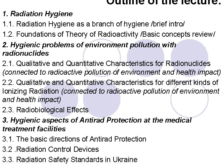 Outline of the lecture: 1. Radiation Hygiene 1. 1. Radiation Hygiene as a branch Outline of the lecture: 1. Radiation Hygiene 1. 1. Radiation Hygiene as a branch