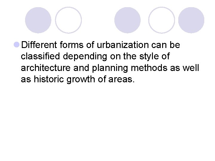 l Different forms of urbanization can be classified depending on the style of architecture l Different forms of urbanization can be classified depending on the style of architecture