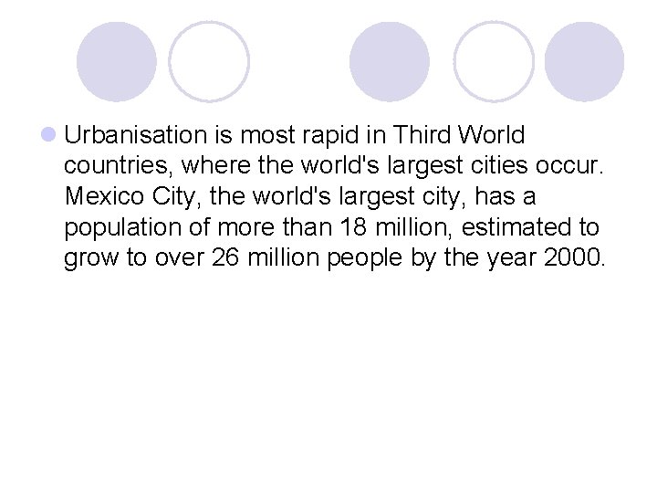 l Urbanisation is most rapid in Third World countries, where the world's largest cities l Urbanisation is most rapid in Third World countries, where the world's largest cities