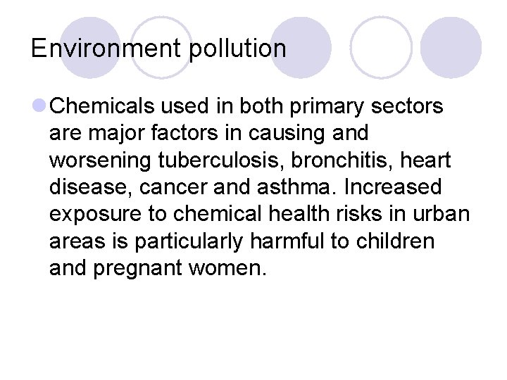 Environment pollution l Chemicals used in both primary sectors are major factors in causing Environment pollution l Chemicals used in both primary sectors are major factors in causing